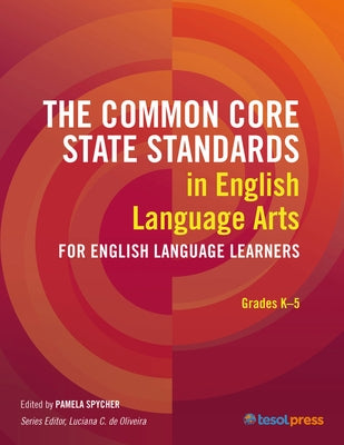 The Common Core State Standards in English Language Arts for English Language Learners: Grades K-5 by Spycher, Pamela