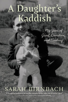 A Daughter's Kaddish: My Year of Grief, Devotion, and Healing by Birnbach, Sarah