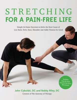 Stretching for a Pain-Free Life: Simple At-Home Exercises to Solve the Root Cause of Low Back, Neck, Knee, Shoulder and Ankle Tension for Good by Riley, Bobby