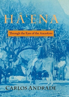 H&#257;'ena: Through the Eyes of the Ancestors by Andrade, Carlos