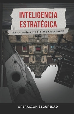 Inteligencia Estrat?gica: Escenarios hacia M?xico 2025 by Garc?a Anguiano, Eduardo