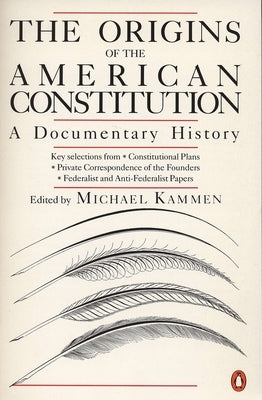 The Origins of the American Constitution: A Documentary History by Kammen, Michael