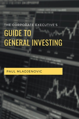 The Corporate Executive's Guide to General Investing by Mladjenovic, Paul
