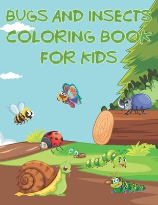Bugs And Insects Coloring Book For Kids: Fun The Backyard Bug Activity Book For Boys And Girls With Unique Illustrations of Insects Such As Butterflie by Place, Coloring