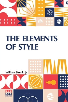 The Elements Of Style by Strunk, William, Jr.