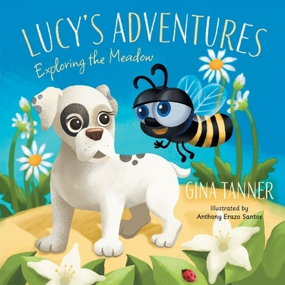 Lucy's Adventures: Exploring the Meadow by Tanner, Gina