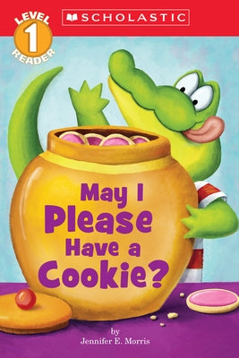 May I Please Have a Cookie? (Scholastic Reader, Level 1) by Morris, Jennifer E.