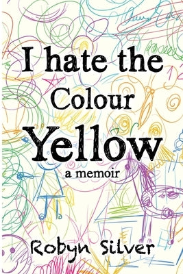 I Hate the Colour Yellow by Silver, Robyn