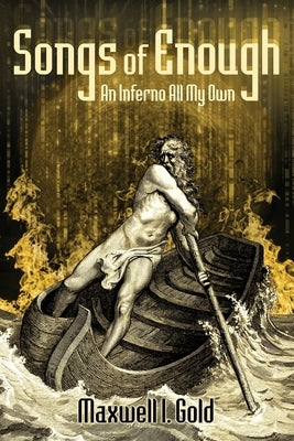 Songs of Enough: An Inferno All My Own by Gold, Maxwell I.