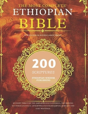 The Most Complete Ethiopian Bible in English 88 Books Large Print: Journey Through The Amplified Encyclopedia, The Missing Deuterocanonical Apocrypha by Publishing, Ethiopian Wisdom