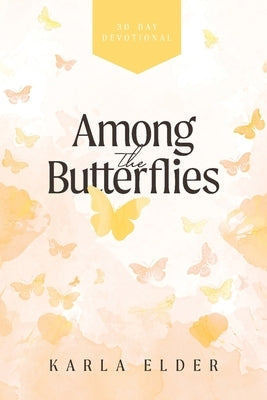 Among the Butterflies by Elder, Karla