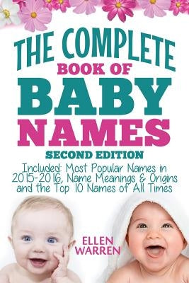 Baby Names: The Complete Book of the Best Baby Names: Thousands of Names - Most Popular Names of 2014/2015 - Obscure Names - Name by Warren, Ellen