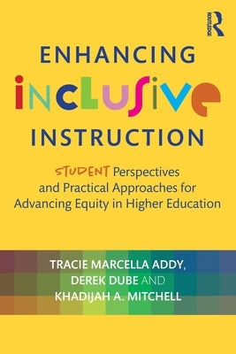 Enhancing Inclusive Instruction: Student Perspectives and Practical Approaches for Advancing Equity in Higher Education by Addy, Tracie Marcella