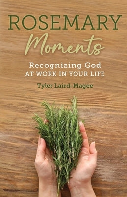 Rosemary Moments: Recognizing God at Work in Your Life: Recognizing God At Work: Recognizing by Laird-Magee, Tyler