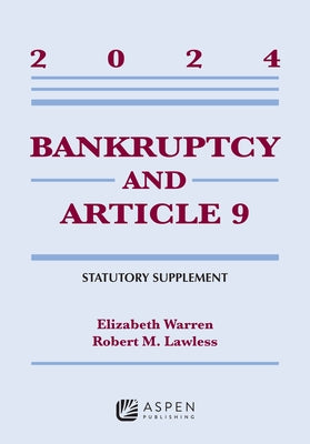 Bankruptcy and Article 9: 2024 Statutory Supplement by Warren, Elizabeth