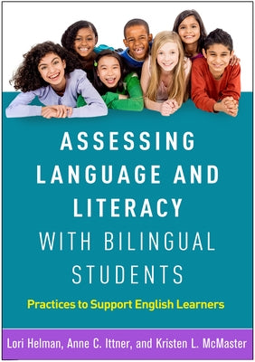 Assessing Language and Literacy with Bilingual Students: Practices to Support English Learners by Helman, Lori