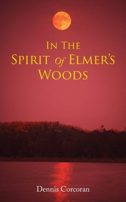 In The Spirit Of Elmer's Woods by Corcoran, Dennis