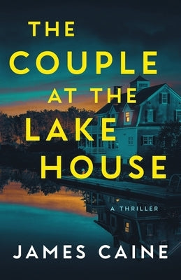 The Couple at the Lake House: A Thriller by Caine, James