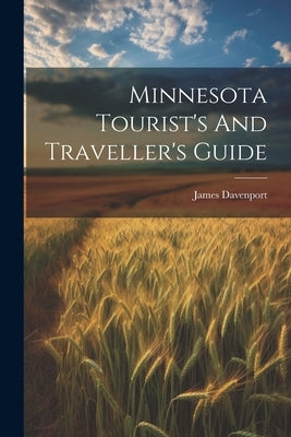 Minnesota Tourist's And Traveller's Guide by Davenport, James