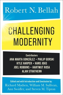 Challenging Modernity by Bellah, Robert N.
