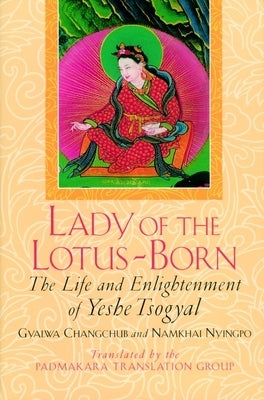 Lady of the Lotus-Born: The Life and Enlightenment of Yeshe Tsogyal by Changchub, Gyalwa
