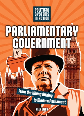 Parliamentary Government: From the Viking Althing to Modern Parliament by Webb, Alex