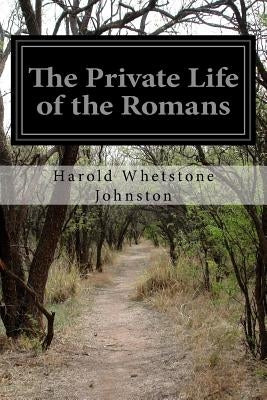 The Private Life of the Romans by Johnston, Harold Whetstone