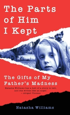 The Parts of Him I Kept: The Gifts of My Father's Madness by Williams, Natasha