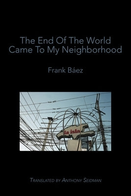 The End of the World Came to My Neighborhood by B&#225;ez, Frank