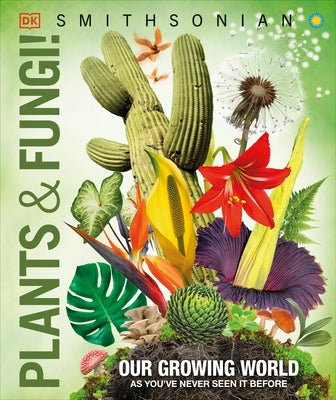 Knowledge Encyclopedia Plants and Fungi!: Our Growing World as You've Never Seen It Before by DK