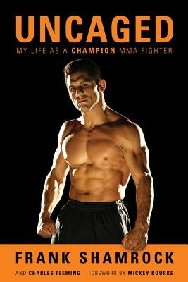 Uncaged: My Life as a Champion MMA Fighter by Shamrock, Frank