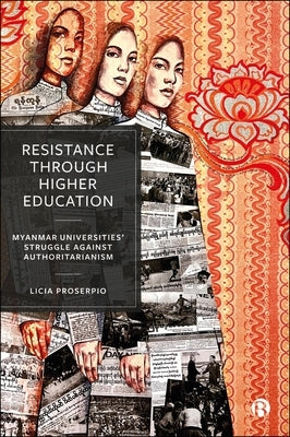 Resistance Through Higher Education: Myanmar Universities' Struggle Against Authoritarianism by Proserpio, Licia