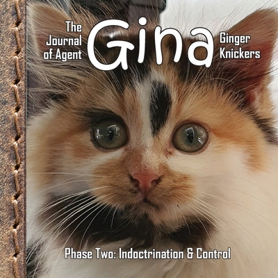 The Journal of Agent Gina Ginger Knickers, Phase Two: Indoctrination & Control by Deane, Linda