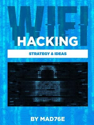 Wifi-Hacking Strategy & Ideas by Mad76e