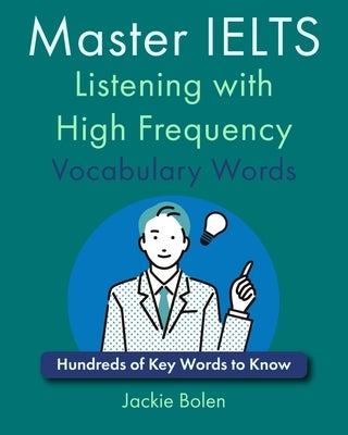 Master IELTS Listening with High Frequency Vocabulary Words: Hundreds of Key Words to Know by Bolen, Jackie