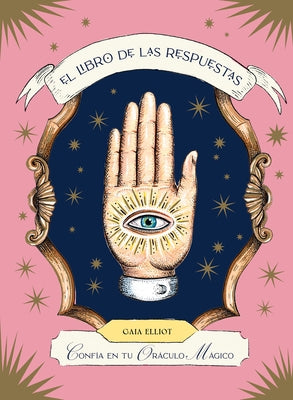 El Libro de Las Respuestas / The Book of Answers: Conf?a En Tu Or?culo M?gico / Trust Your Magical Oracle by Elliot, Gaia