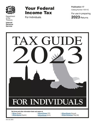 Your Federal Income Tax For Individuals (Publication 17): Tax Guide 2023: Tax Guide for Individuals by U S Department of the Treasury