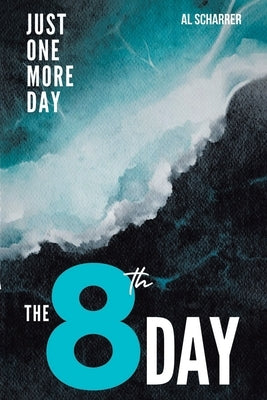 The 8th Day: Just One More Day by Scharrer, Al