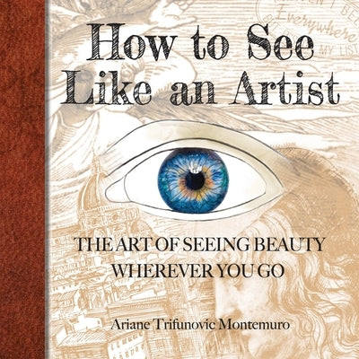 How to See Like an Artist by Montemuro, Ariane Trifunovic