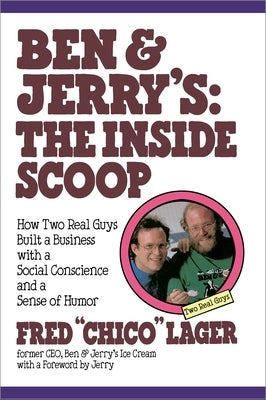 Ben & Jerry's: The Inside Scoop: How Two Real Guys Built a Business with a Social Conscience and a Sense of Humor by Lager, Fred