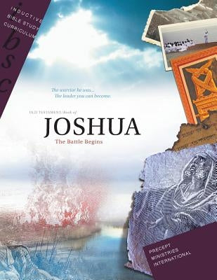 Joshua - The Battle Begins (Inductive Bible Study Curriculum Workbook) by Precept Ministries International