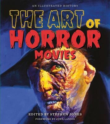 The Art of Horror Movies: An Illustrated History by Jones, Stephen