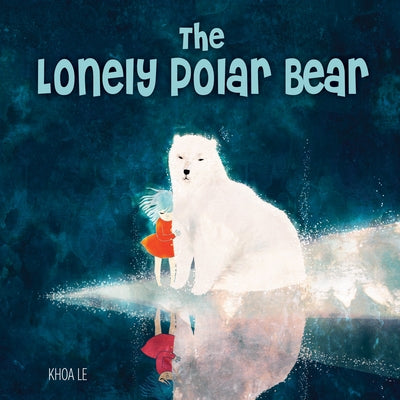 The Lonely Polar Bear by Le, Khoa