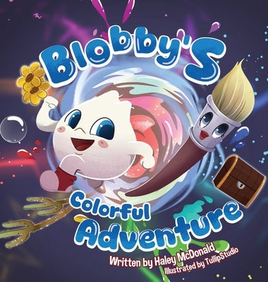 Blobby's Colorful Adventure: A Children's Book About Overcoming Fear & Trying New Things by McDonald, Haley