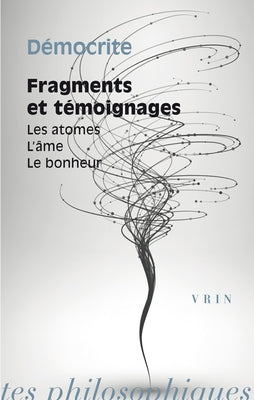 Fragments Et Temoignages: Les Atomes, l'Ame, Le Bonheur by Democrite