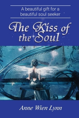 The Kiss of the Soul by Anne Wien Lynn