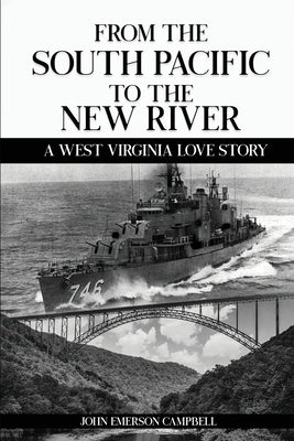 From the South Pacific to the New River: A West Virginia Love Story by Campbell, John Emerson