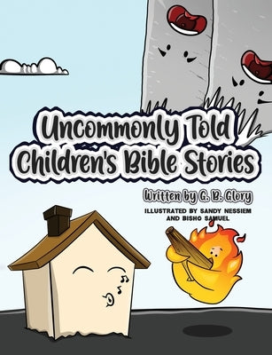 Uncommonly Told Children's Bible Stories by Glory, G. B.