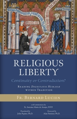 Religious Liberty (Continuity or Contradiction?): Reading Dignitatis Humanæ within Tradition by Lucien, Bernard