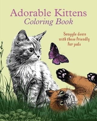 Adorable Kittens Coloring Book: Snuggle Down with These Friendly Fur Pals by Willow, Tansy